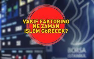 Vakıf Faktoring ne zaman işlem görecek? Vakıf Faktoring kişi başı kaç lot verdi, ilk işlem tarihi nedir? VAKIF FAKTORİNG'İN HALKA ARZI TAMAMLANDI!