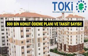  TOKİ 500 bin sosyal konut ödemeleri ne zaman başlayacak? TOKİ ödeme planı ve taksitlendirme nasıl olacak?