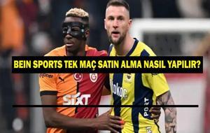TEK MAÇ SATIN ALMA BEIN SPORTS| Süper Lig Fenerbahçe Galatasaray Derbisi beIN Sports tek maç satın alma nasıl yapılır?