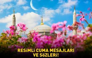 EN GÜZEL RESİMLİ CUMA MESAJLARI BURADA! Anne, baba, eş, sevgili ve arkadaşa gönderebileceğiniz ayetli, dualı, hadisli, resimli cuma mesajları İNDİR!