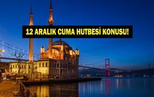 CUMA HUTBESİ KONUSU 12 ARALIK 2025 | Bu Hafta Cuma Hutbesi Konusu Ne? Diyanet açıkladı!