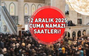 CUMA NAMAZI SAATLERİ 12 ARALIK 2025 | Cuma Namazı Saat Kaçta? Diyanet İşleri Başkanlığı'na Göre İl İl İzmir, Ankara, İstanbul Cuma Namazı Saatleri!