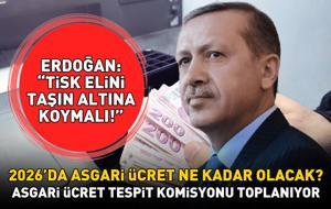 ASGARİ ÜCRET 2026 TOPLANTISI ZAM BEKLENTİLERİ | Asgari ücret toplantısı saat kaçta? 2026'da asgari ücret ne kadar olacak? Erdoğan: 'TİSK elini taşın altına koymalı'