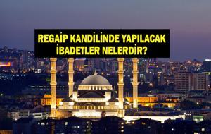 Regaip Kandili’nde Yapılması Gereken İbadetler Nelerdir? Diyanet'e Göre İbadetler, Dualar ve Tavsiyeler