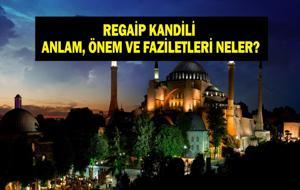 Bu Gecede Ne Oldu? Recep Ayı Regaip Kandilinin Fazileti Nedir? İşte Anlam ve Önemi...