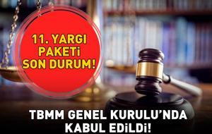 11. YARGI PAKETİ TBMM GENEL KURULU'NDA KABUL EDİLDİ | 11. Yargı Paketi ne zaman çıkacak, Resmi Gazete’de yayımlandı mı, infaz düzenlemesi ve genel af var mı?