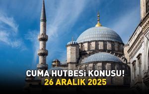 CUMA HUTBESİ KONUSU 26 ARALIK 2025 | Cuma hutbesi konusu ne oldu? Diyanet yılın son cuma hutbesi konusunu açıkladı!