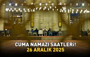 CUMA NAMAZI SAATLERİ 26 ARALIK 2025 | İzmir, Ankara, İstanbul'da Cuma Namazı Saat Kaçta Kılınacak? Diyanet'e Göre İl İl Cuma Namazı Saatleri!