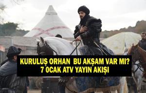 KURULUŞ ORHAN BU AKŞAM VAR MI? ATV Kuruluş Orhan 10. Bölüm Ne Zaman Yayınlanacak, Bu Akşam Yok Mu? 7 Ocak ATV Yayın Akışı...