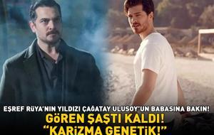 Eşref Rüya'nın yıldızı Çağatay Ulusoy'un babasına bakın! Gören şaştı kaldı! ‘KARİZMA GENETİK!’