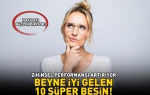 BEYNE İYİ GELEN 10 SÜPER BESİN! Hafızayı güçlendiriyor; dikkat ve zihinsel performansı artırıyor