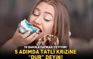 5 ADIMDA TATLI KRİZİNE ‘DUR’ DEYİN! Çikolata, şeker, hamur işi... Ansızın beliren isteği bıçak gibi kesiyor! '10 dakika yapmak yetiyor’