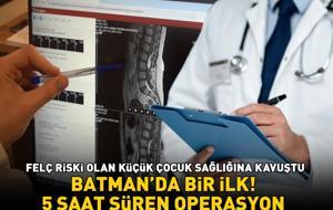 Batman'da bir ilk! 5 saat süren operasyon! Felç riski olan küçük çocuk sağlığına kavuştu