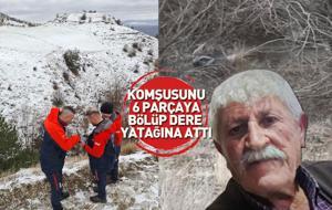 Her satırı dehşet! Komşusunu 6 parçaya bölüp dere yatağına attı