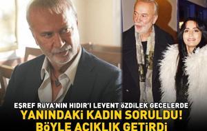 Eşref Rüya'nın Hıdır'ı Levent Özdilek gecelerde! Yanındaki kadının kim olduğuna böyle açıklık getirdi!