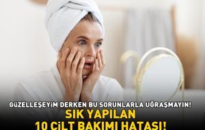 SIK YAPILAN 10 CİLT BAKIMI HATASI! Güzelleşeyim derken bu cilt problemleriyle uğraşmayın: Akne, sivilce, siyah nokta, kızarıklık ve pullanma!