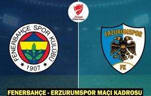 FENERBAHÇE - ERZURUMSPOR MAÇI HANGİ KANALDA, SAAT KAÇTA? Fenerbahçe - Erzurumspor maçı kadrosu - muhtemel 11’ler!
