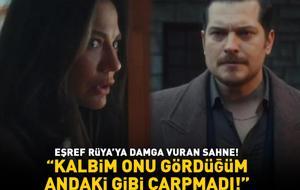 Eşref Rüya’ya damga vuran sahne! “Kalbim onu gördüğüm andaki gibi çarpmadı!