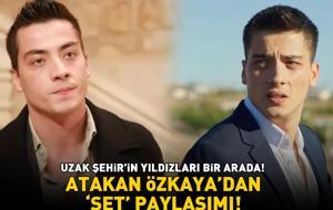 Yoğun ilgi gördü! Uzak Şehir'in Kaya'sı Atakan Özkaya'dan 'set' paylaşımı!
