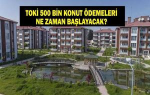  500 Bin Konut TOKİ Ödeme Planı Nasıl Olacak, Ödemeler Ne Zaman Başlayacak? TOKİ İstanbul, Ankara İzmir İl İl Ödeme Planı...