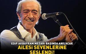 VEFATININ YIL DÖNÜMÜNDE ANILACAK! Edip Akbayram'ın ailesi duyurdu: 'Sevenlerini aramızda görmekten mutluluk duyarız'