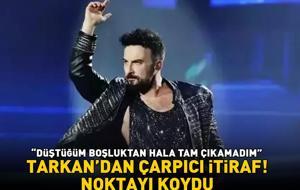 Tarkan'dan çarpıcı itiraf! 'Düştüğüm boşluktan hala tam çıkamadım' dedi, noktayı koydu