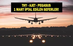 THY-AJET-PEGASUS SEFER İPTALİ 1 MART 2026: Hangi Seferler İptal Edildi? THY, Pegasus, AJet Uçak Seferleri İptal Mi? İşte İptal Edilen Uçak Seferleri...