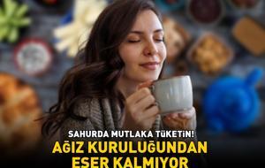 Ramazan ayı boyunca sahurda mutlaka tüketin! Susuzluk ve ağız kuruluğundan eser kalmıyor