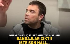 13. kez ameliyat olmuştu! Bandajlar çıktı! İşte Murat Dalkılıç'ın son hali...