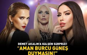 'AMAN BURCU GÜNEŞ DUYMASIN!' Demet Akalın'a Gülşen sürprizi!