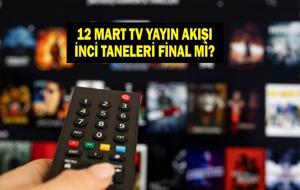 12 MART TV YAYIN AKIŞI: Bugün Hangi Diziler Var? İnci Taneleri Final Mi Yapıyor? İşte 12 Mart Perşembe TV Yayın Akışı...