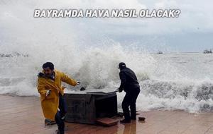  Bayramda hava nasıl olacak?