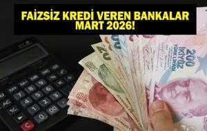 FAİZSİZ KREDİ VEREN BANKALAR MART 2026: Mart Ayı En Yüksek Faizsiz Kredi Hangi Bankada? İş Bankası, Akbank, QNB, Albaraka, Garanti Kredi Faiz Oranları...