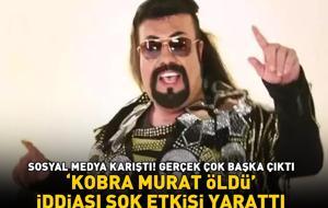 Kobra Murat öldü mü? İddialara yanıt geldi! Gerçek çok başka çıktı