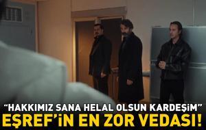 Eşref'in en zor vedası! 'Hakkımız sana helal olsun kardeşim'