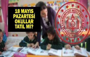 18 MAYIS YARIM GÜN MÜ? 18 Mayıs Okullar Tatil Mi? Yarın Okul Var Mı?