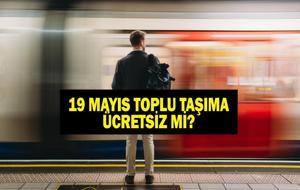 19 MAYIS TOPLU TAŞIMA ÜCRETSİZ Mİ? Yarın Otobüsler Bedava Mı? Ankara, İstanbul, İzmir'de Toplu Taşıma Ücretsiz mi? İşte İETT, Marmaray, İZBAN, ESHOT, EGO, Ankaray Çalışma Saatleri...