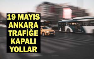  Bugün Ankara'da 19 Mayıs'ta hangi yollar kapalı?