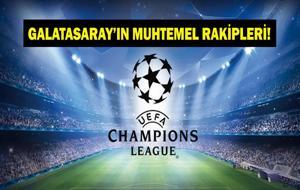 Şampiyonlar Ligi Galatasaray'ın Muhtemel Rakipleri Kimler? GS Kaçıncı Torbada? İşte Muhtemel Eşleşmeler...