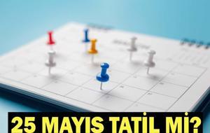 25 MAYIS TATİL Mİ? 25 Mayıs Pazartesi günü okul var mı? Kurban Bayramı 2026 tatil takvimi