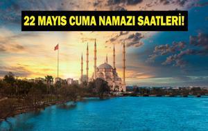 22 MAYIS CUMA NAMAZI SAATLERİ BELLİ OLDU! Cuma Namazı Saat Kaçta? Cuma Namazı Nasıl Kılınır, Kaç Rekât, Kaç Dakika Sürer? İstanbul, Ankara, İzmir, Bursa Diyanet'e Göre Vakitler...