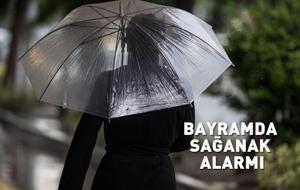Bayramda sağanak alarmı!