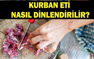 Kurban eti nasıl dinlendirilir, dinlendirilir mi? Kurban eti yıkanır mı? Kurban eti buzdolabına konulur mu, nasıl saklanır?