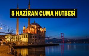  Diyanet 5 Haziran Cuma Hutbesi Konusu Nedir? Hutbenin Tam Metni ve Konusu