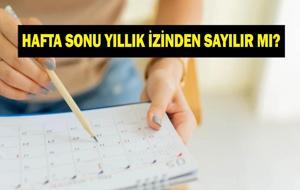 HAFTA SONU TATİLİ YILLIK İZİNDEN DÜŞER Mİ? Haftalık izin (Cumartesi-Pazar) Yıllık İzinden Sayılıyor Mu? Yargıtay'dan Emsal Karar...