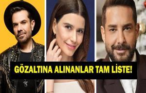 GÖZALTINA ALINAN ÜNLÜLER TAM LİSTE: Enis Arıkan Gözaltına Mı Alındı? Beren Saat ve Kenan Doğulu Gözaltına Mı Alındı? İşte Tam Liste!