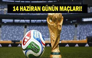 GÜNÜN MAÇLARI 14 HAZİRAN 2026: Bugün Kimlerin Maçlar Var? Bugün Hangi Dünya Kupası Maçı Var? İşte 14 Haziran Günün Maçları Takvimi...