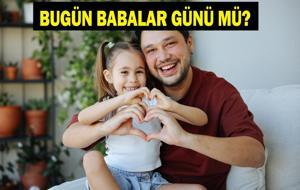 BUGÜN BABALAR GÜNÜ MÜ? 2026 Babalar Günü Ne Zaman? Bugün Mü Haftaya Mı? İşte Hediye Örnekleri