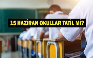 YARIN OKUL VAR MI? 15 Haziran Okullar Tatil Mi? Okullar Ne Zaman Kapanacak? Yaz Tatili Ne Zaman Başlayacak?