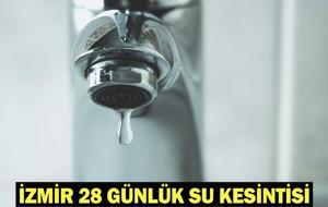 İZMİR 28 GÜNLÜK SU KESİNTİSİ: İzmir’de Sular Ne Zaman Gelecek, Hangi İlçelerde Sular Kesilecek?